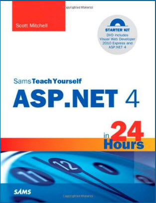 Sams Teach Yourself ASP.NET 4 in 24 Hours: Complete Starter Kit By Scott Mitchell
