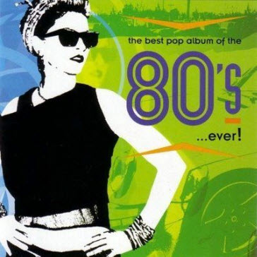 VA – The Best Pop Album Of The 80’s ...Ever!